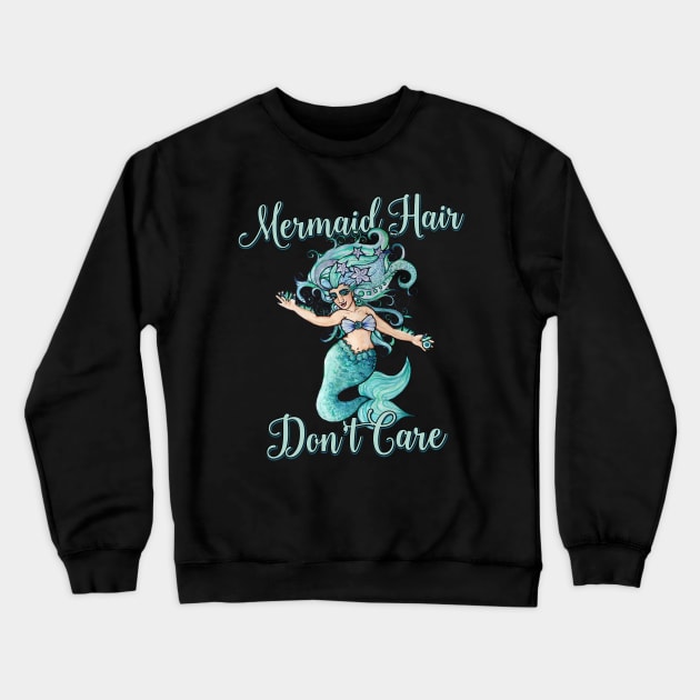 Mermaid Hair Don't Care Crewneck Sweatshirt by bubbsnugg